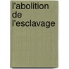 L'Abolition de L'Esclavage by Augustin Chochin