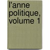 L'Anne Politique, Volume 1 by Andrï¿½ Lebon