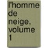 L'Homme de Neige, Volume 1