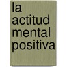 La Actitud Mental Positiva by Napolean Hills