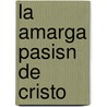 La Amarga Pasisn de Cristo by Klemens Maria Brentano