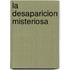 La Desaparicion Misteriosa