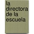 La Directora de la Escuela