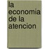 La Economia de La Atencion