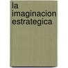 La Imaginacion Estrategica door Alfonso Vazquez