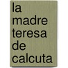 La Madre Teresa de Calcuta door Edward Le Joly