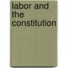 Labor And The Constitution door David L. Gregory