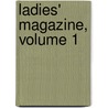Ladies' Magazine, Volume 1 door Sarah Josepha Hale