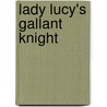 Lady Lucy's Gallant Knight door Karen Rita Rautenberg