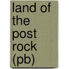 Land Of The Post Rock (pb) by Grace Muilenburg