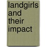Landgirls And Their Impact by Ann Kramer