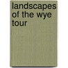 Landscapes Of The Wye Tour door Susan Peterken