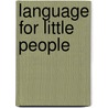 Language for Little People by John Morrow