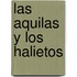 Las Aquilas y los Halietos