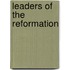 Leaders Of The Reformation