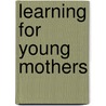 Learning For Young Mothers door Sally Dench