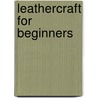 Leathercraft For Beginners door Ross C. Cramlet