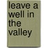 Leave A Well In The Valley