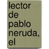 Lector de Pablo Neruda, El