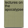 Lectures On The Apocalypse door R.H. 1855-1931 Charles
