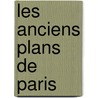 Les Anciens Plans de Paris by Alfred Franklin