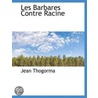 Les Barbares Contre Racine door Jean Thogorma