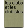 Les Clubs Et Les Clubistes door Alphonse Lucas