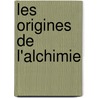 Les Origines de L'Alchimie door Marcellin Berthelot