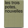 Les Trois Potes, Nouvelles door Arthur Arnould