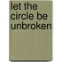Let The Circle Be Unbroken