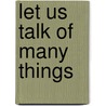 Let Us Talk of Many Things by William F. Buckley