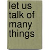 Let Us Talk of Many Things door William F. Buckley