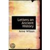Letters On Ancient History door Anne Wilson