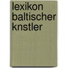 Lexikon Baltischer Knstler door Wilhelm Neumann