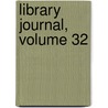 Library Journal, Volume 32 door Richard Rogers Bowker