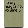 Library Magazine, Volume 5 by Unknown
