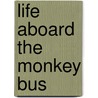 Life Aboard the Monkey Bus door James E. Martin