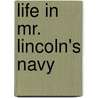 Life In Mr. Lincoln's Navy door Dennis J. Ringle