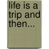Life Is A Trip And Then...
