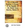 Life Of Alexander Hamilton by John Church Hamilton