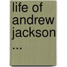 Life Of Andrew Jackson ... door James Parton