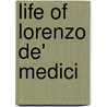 Life Of Lorenzo De' Medici door William Roscoe