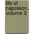 Life Of Napoleon, Volume 3