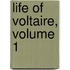 Life Of Voltaire, Volume 1