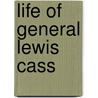 Life of General Lewis Cass door Richard Rush