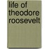 Life of Theodore Roosevelt