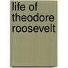 Life of Theodore Roosevelt door William Draper Lewis