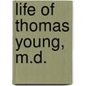 Life of Thomas Young, M.D. door George Peacock