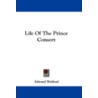 Life of the Prince Consort by Edward Walford