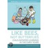 Like Bees, Not Butterflies